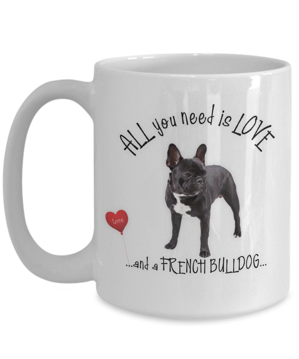 All You Need Is Love and a French Bulldog Coffee Mug