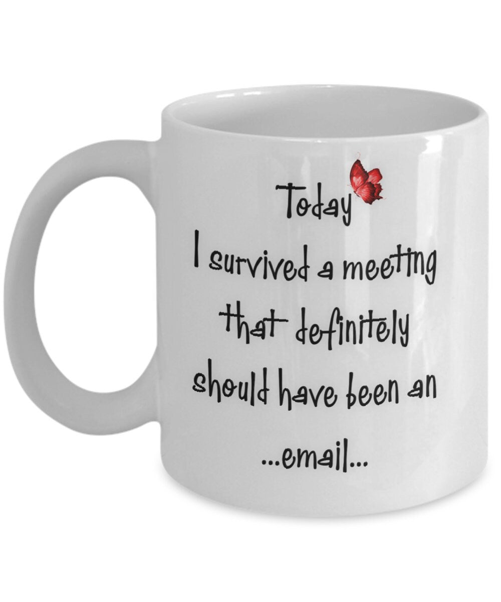 Funny Coffee Mug I Survived a Meeting That Should Be an Email