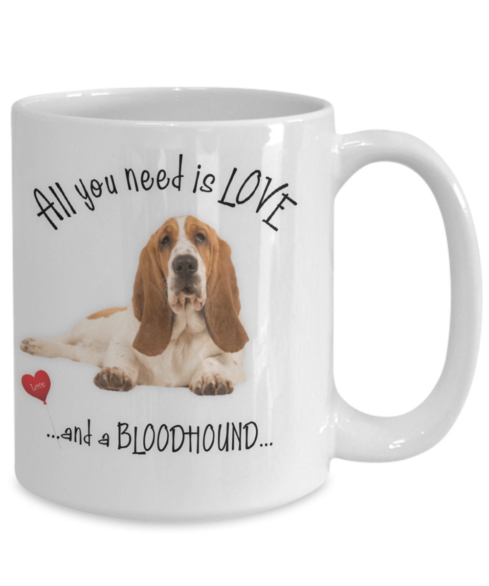 All You Need Is Love and a Bloodhound Coffee Mug Gift