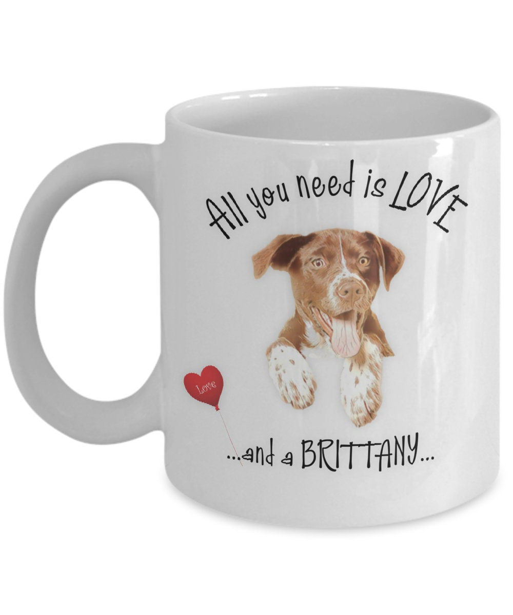 All You Need Is Love and a Brittany Dog Coffee Mug Gift