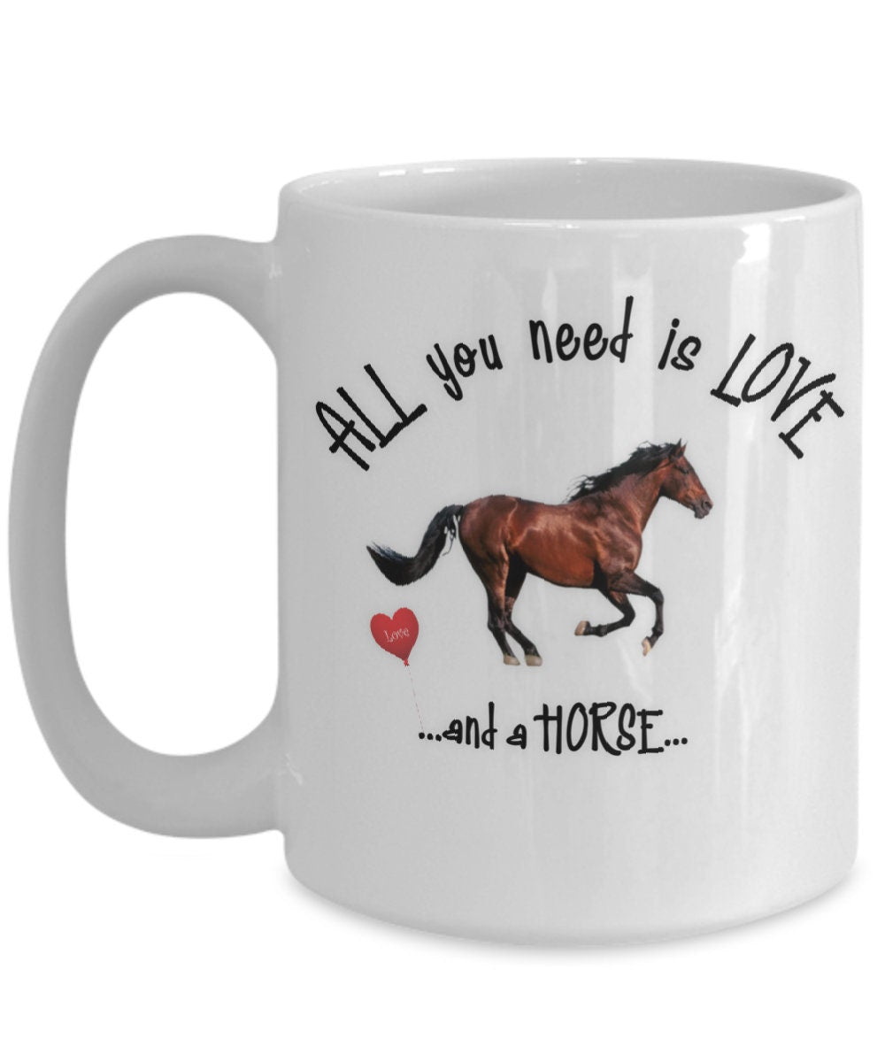 All you need is love and a horse ceramic coffee mug gift