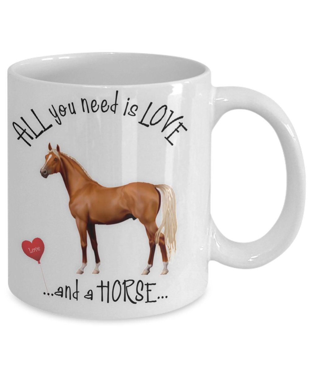 All You Need Is Love and a Horse Coffee Mug Gift