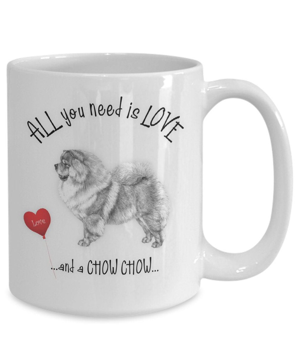 All You Need Is Love and a Chow Chow Coffee Mug Gift
