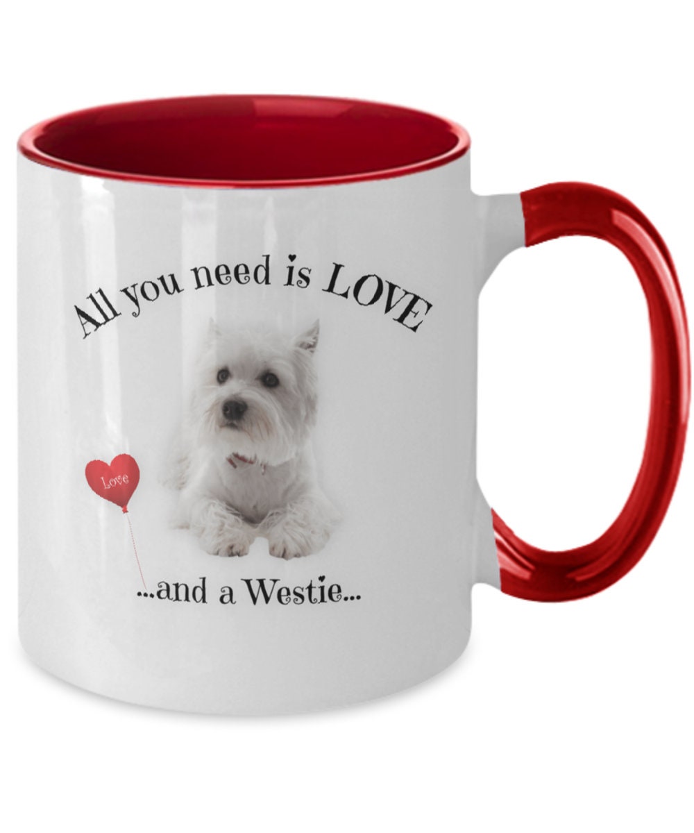 All You Need Is Love and a Westie Coffee Mug Gift
