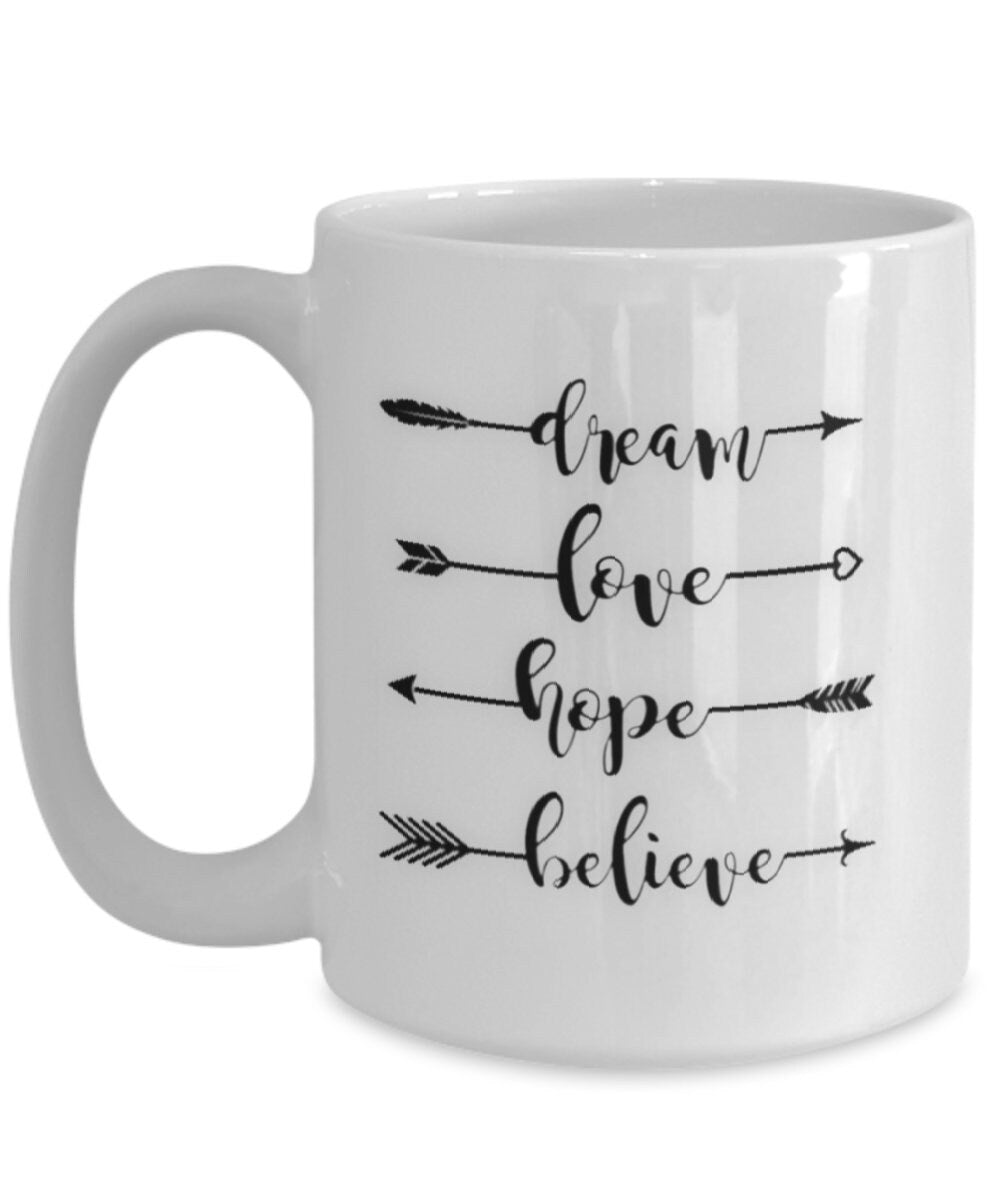 Dream Love Hope Believe Inspirational Coffee Mug for Every Day